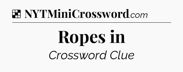 Solution: Ropes in - NYT Crossword