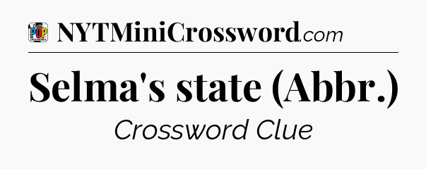 Selma's state (Abbr.) Crossword Clue