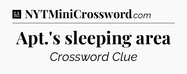Apt.'s sleeping area - LA Times Crossword