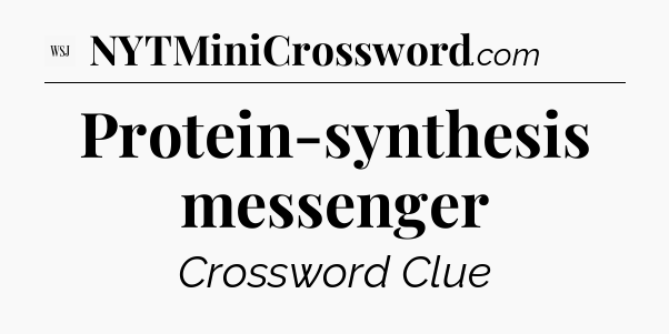 Protein-synthesis messenger - WSJ Crossword