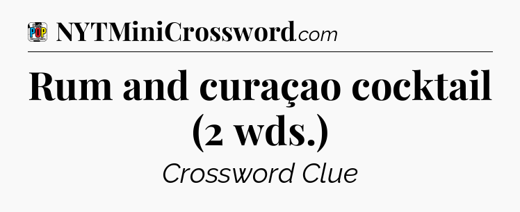 Rum and curaçao cocktail (2 wds.) Crossword Clue
