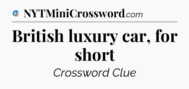 British luxury car, for short Crossword Clue