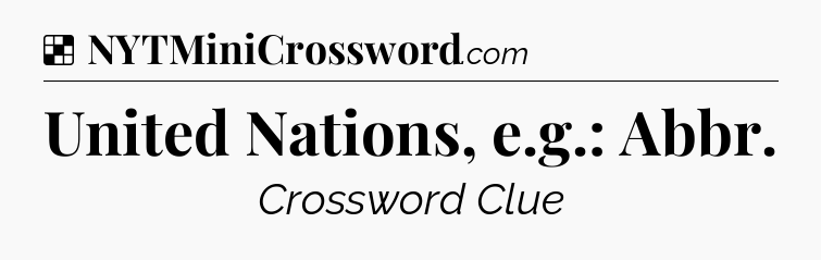 Solution: United Nations, e.g.: Abbr - NYT Crossword