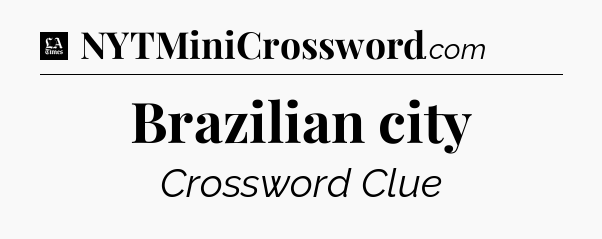 Brazilian city - LA Times Crossword