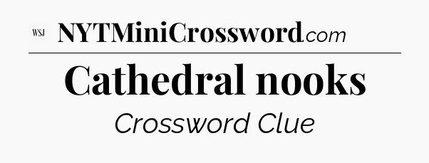 Cathedral nooks - WSJ Crossword