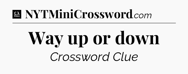 Way up or down - LA Times Crossword