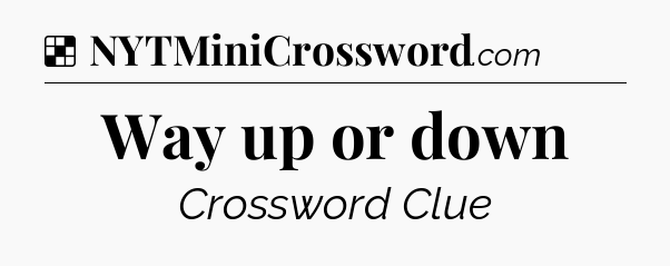 Solution: Way up or down - NYT Crossword