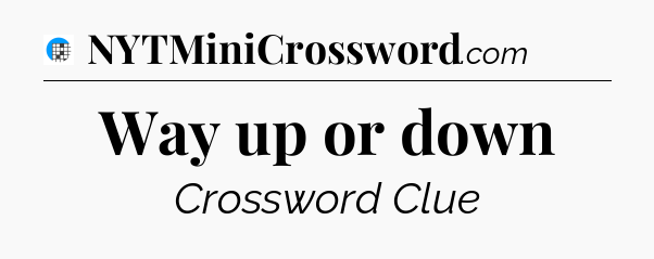 Way up or down Crossword Clue