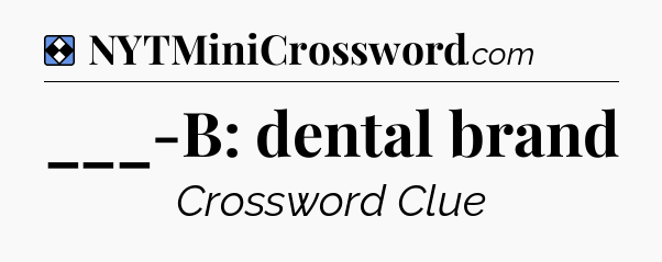 Solution: ___-B: dental brand - NYT Mini Crossword