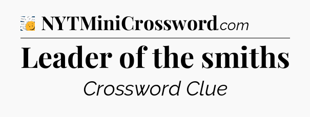 Leader of the smiths - 7 Little Words