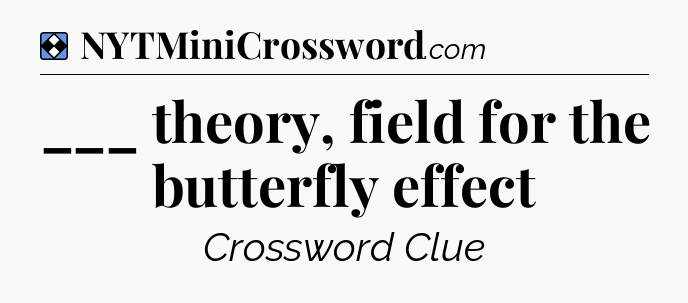 Solution: ___ theory, field for the butterfly effect - NYT Mini Crossword