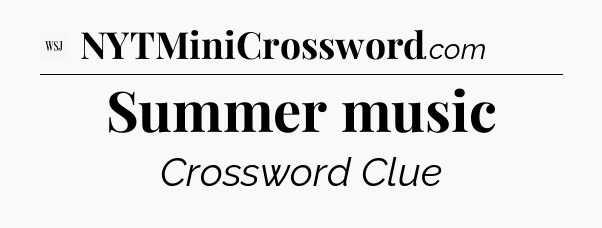 Summer music - WSJ Crossword
