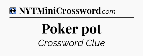 Solution: Poker pot - NYT Mini Crossword