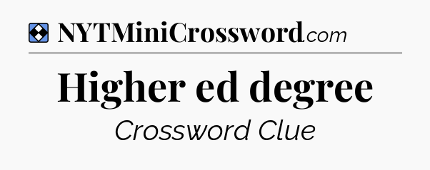Solution: Higher ed degree - NYT Mini Crossword