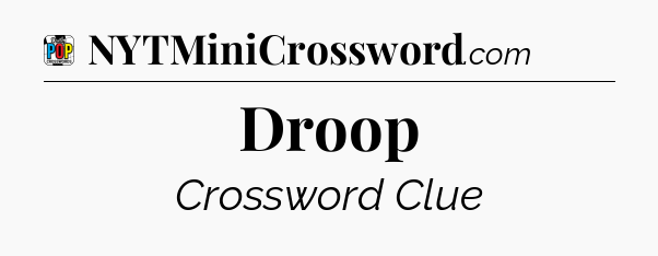 Droop Crossword Clue