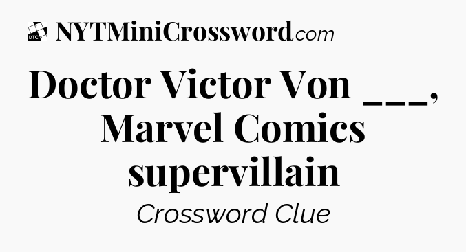 Doctor Victor Von ___, Marvel Comics supervillain - Daily Themed Classic Crossword