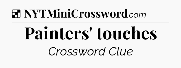 Solution: Painters' touches - NYT Crossword