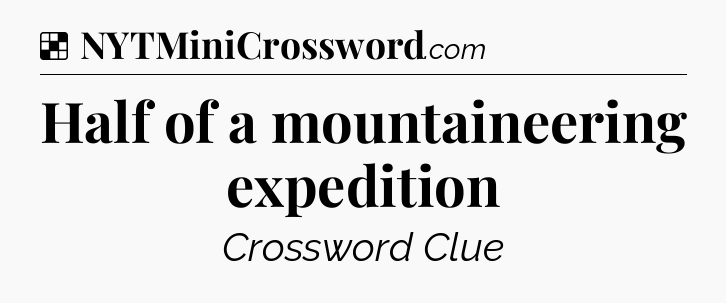 Solution: Half of a mountaineering expedition - NYT Crossword