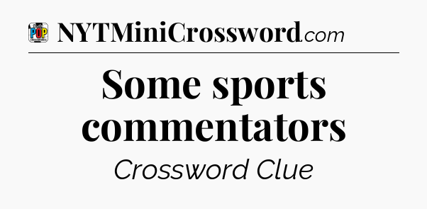 Some sports commentators Crossword Clue