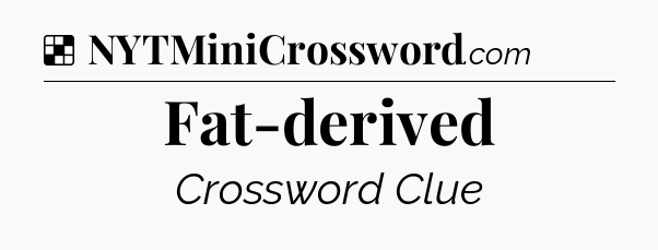 Solution: Fat-derived - NYT Crossword