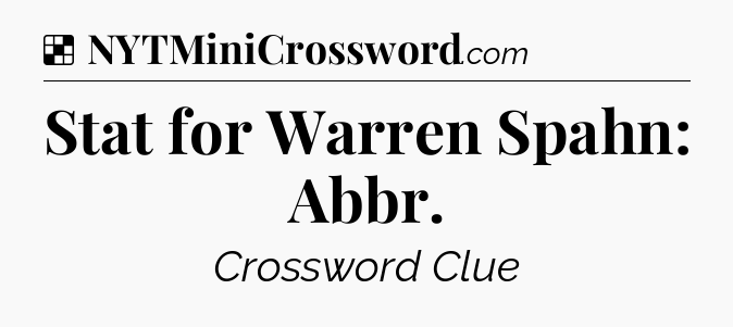 Solution: Stat for Warren Spahn: Abbr - NYT Crossword