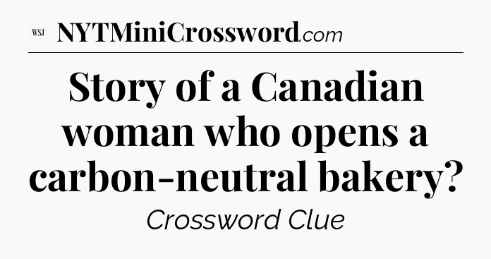 Story of a Canadian woman who opens a carbon-neutral bakery - WSJ Crossword