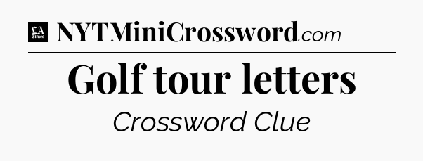Golf tour letters - LA Times Crossword