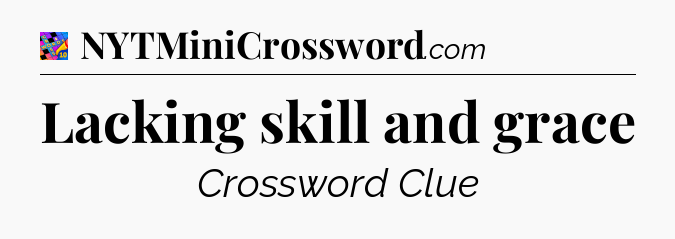 Lacking skill and grace Crossword Clue