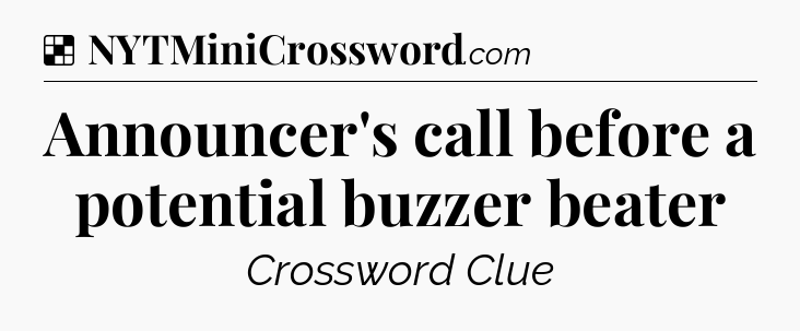 Solution: Announcer's call before a potential buzzer beater - NYT Crossword