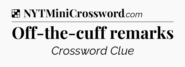 Solution: Off-the-cuff remarks - NYT Crossword