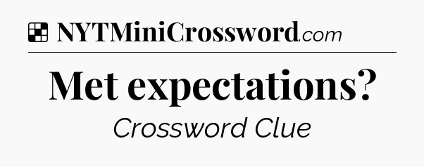 Solution: Met expectations - NYT Crossword