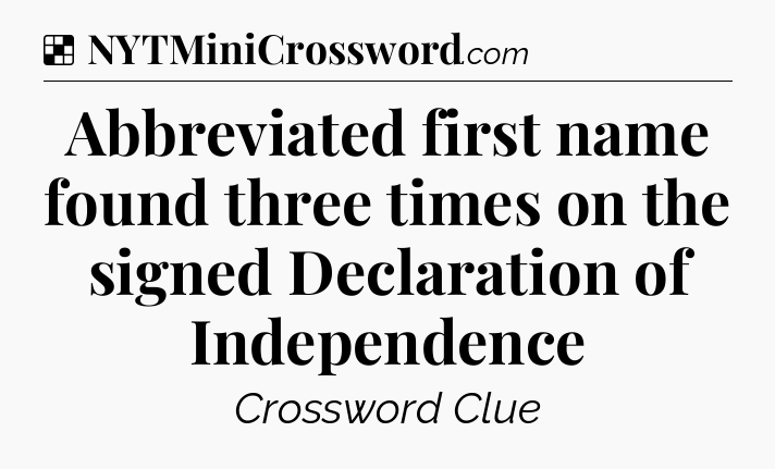 Solution: Abbreviated first name found three times on the signed Declaration of Independence - NYT Crossword