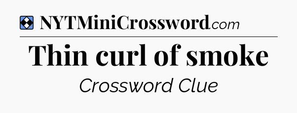 Solution: Thin curl of smoke - NYT Mini Crossword