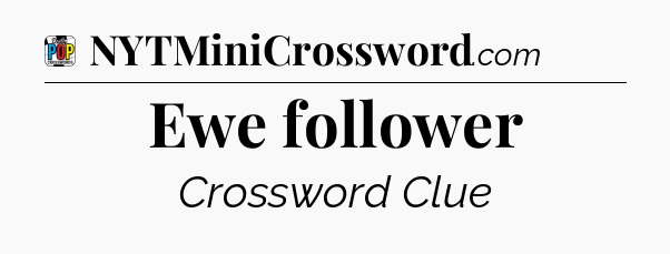 Ewe follower Crossword Clue