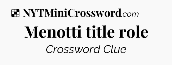 Solution: Menotti title role - NYT Crossword