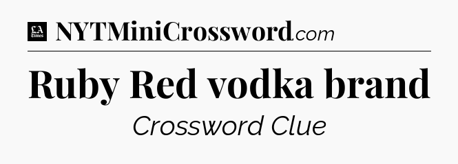 Ruby Red vodka brand - LA Times Crossword