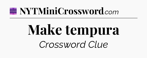 Make tempura - Thomas Joseph Crossword