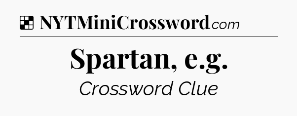 Solution: Spartan, e.g - NYT Crossword