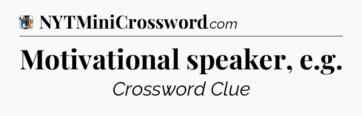 Motivational speaker, e.g Crossword Clue