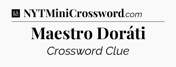 Maestro Doráti - LA Times Crossword