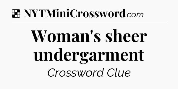 Solution: Woman's sheer undergarment - NYT Crossword