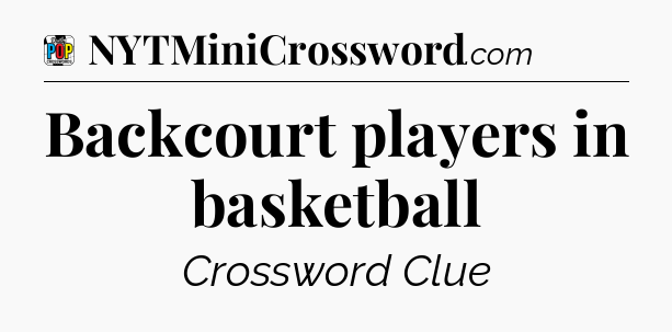 Backcourt players in basketball Crossword Clue