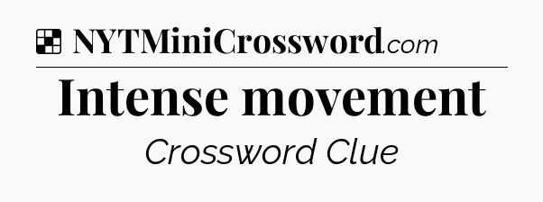Solution: Intense movement - NYT Crossword