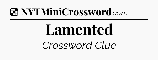 Solution: Lamented - NYT Crossword