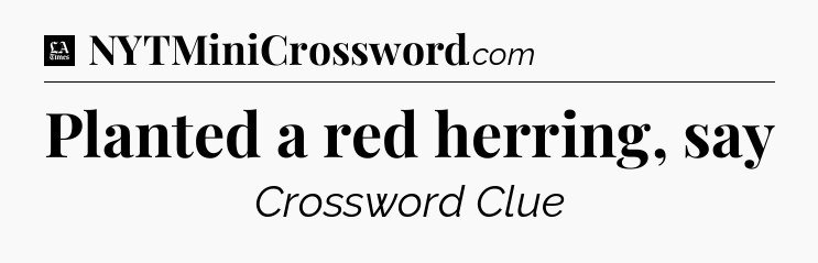 Planted a red herring, say - LA Times Crossword