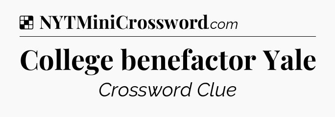 Solution: College benefactor Yale - NYT Crossword