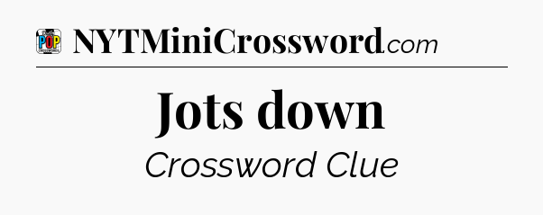 Jots down Crossword Clue