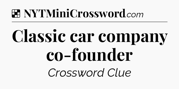Solution: Classic car company co-founder - NYT Crossword