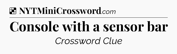 Solution: Console with a sensor bar - NYT Crossword