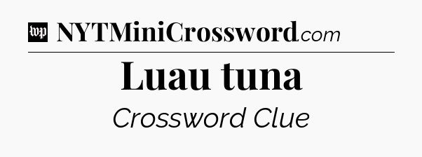 Luau tuna Crossword Clue